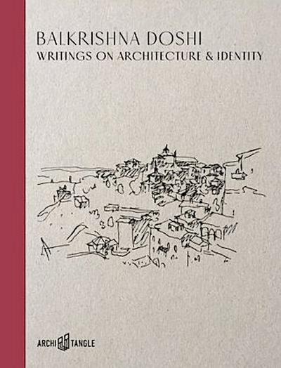 Balkrishna Doshi: Writings on Architecture & Identity
