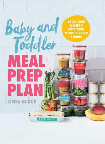Baby and Toddler Meal Prep Plan: Batch Cook a Week’s Nutritious Meals in Under 2 Hours