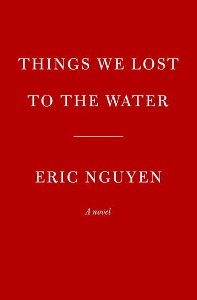 Nguyen, E: Things We Lost to the Water