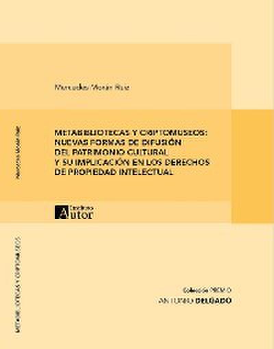 METABIBLIOTECAS Y CRIPTOMUSEOS: NUEVAS FORMAS DE DIFUSIÓN DEL PATRIMONIO CULTURAL Y SU IMPLICACIÓN EN LOS DERECHOS DE PROPIEDAD INTELECTUAL