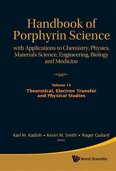 Handbook of Porphyrin Science: With Applications to Chemistry, Physics, Materials Science, Engineering, Biology and Medicine - Volume 14: Theoretical, Electron Transfer and Physical Studies