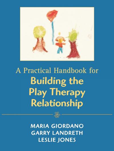 Practical Handbook for Building the Play Therapy Relationship