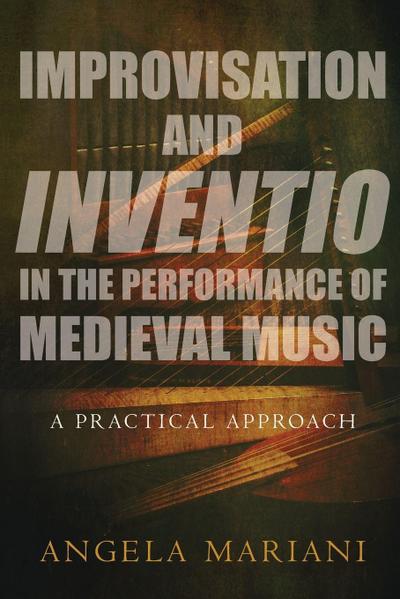 Improvisation and Inventio in the Performance of Medieval Music
