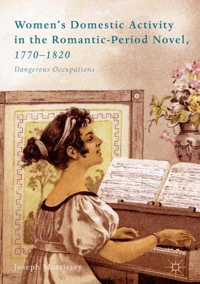 Womens Domestic Activity in the Romantic-Period Novel, 1770-1820
