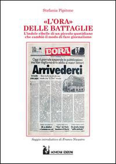 L’ Ora delle battaglie. Indole ribelle di un piccolo quotidiano che cambiò il modo di fare giornalismo