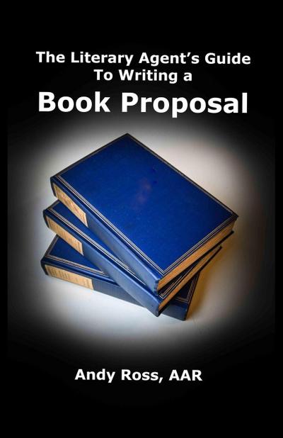 The Literary Agent’s Guide To Writing  Non-Fiction Book Proposal - 3rd edition
