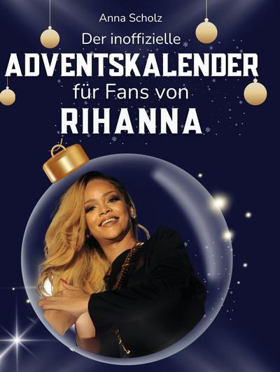 Der inoffizielle Adventskalender für Fans von Rihanna