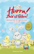Hurra! Bald ist Ostern! Bezaubernde Ostergeschicht