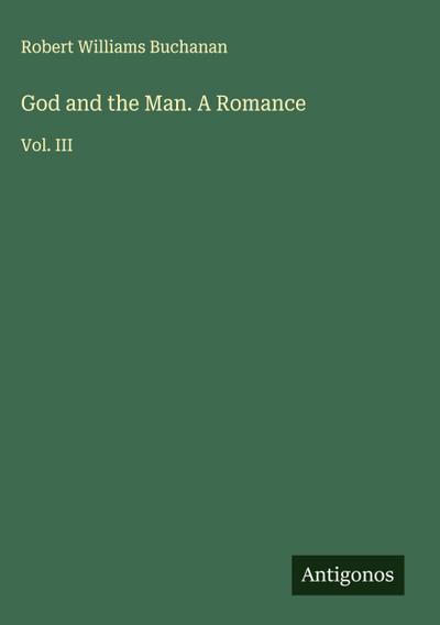 God and the Man. A Romance