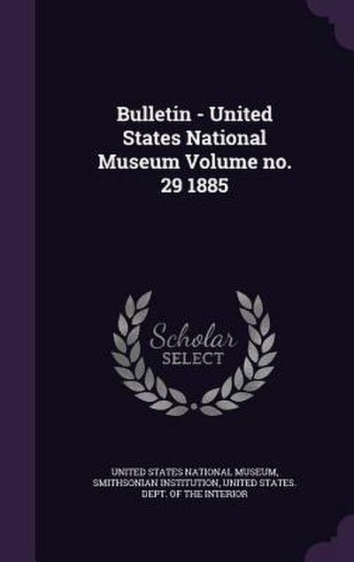Bulletin - United States National Museum Volume no. 29 1885