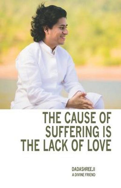 The Cause of Suffering Is the Lack of Love - Is a Compilation of Teachings and Guidance