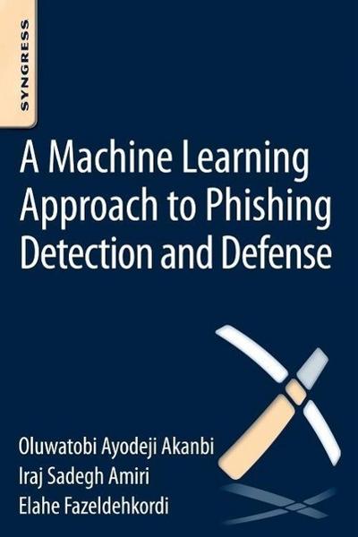 A Machine-Learning Approach to Phishing Detection and Defense