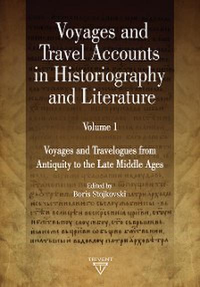 Voyages and Travel Accounts in Historiography and Literature. Volume I