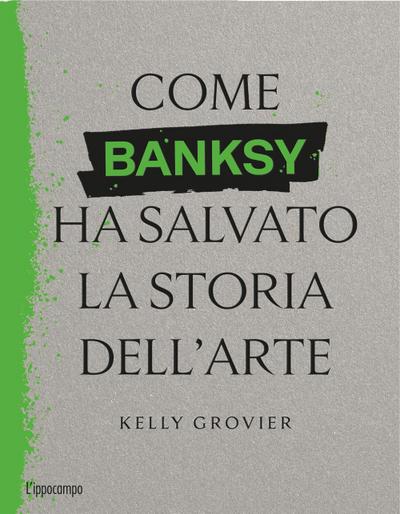 Come Banksy ha salvato la storia dell’arte