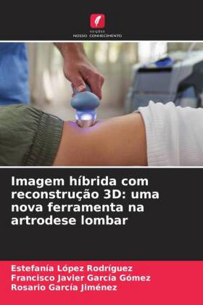 Imagem híbrida com reconstrução 3D: uma nova ferramenta na artrodese lombar