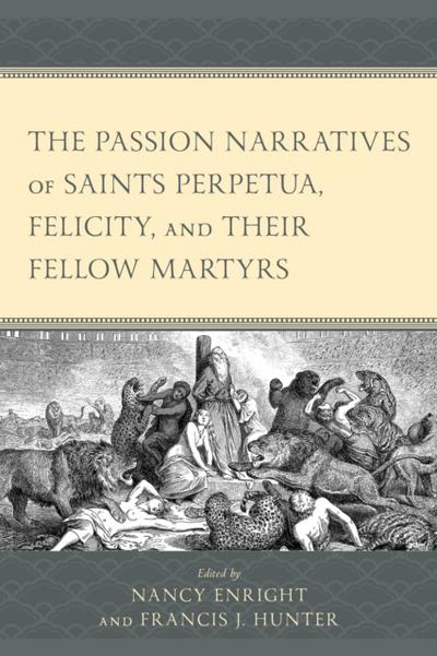 Passion Narratives of Saints Perpetua, Felicity, and Their Fellow Martyrs