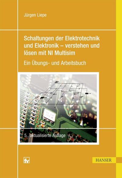 Schaltungen der Elektrotechnik und Elektronik - verstehen und lösen mit NI Multisim