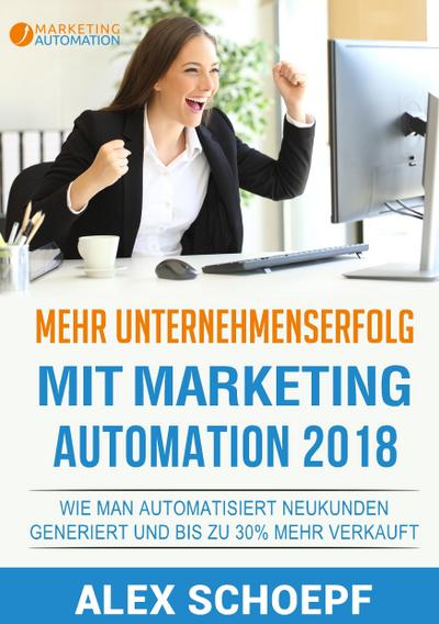 Mehr Unternehmenserfolg mit Marketing Automation 2018