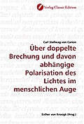 Über doppelte Brechung und davon abhängige Polarisation des Lichtes im menschlichen Auge