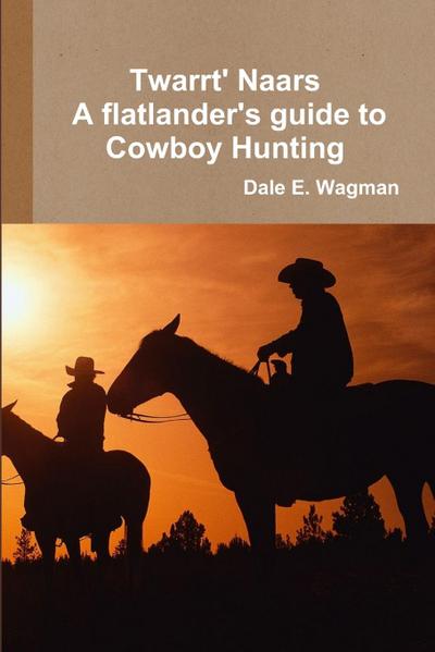 Twart Nars - A flatlander’s guide to Cowboy Hunting
