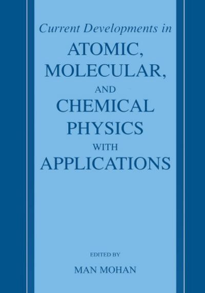 Current Developments in Atomic, Molecular, and Chemical Physics with Applications