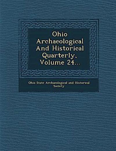 Ohio Archaeological and Historical Quarterly, Volume 24...