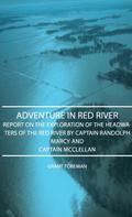 Adventure in Red River - Report on the Exploration of the Headwaters of the Red River by Captain Randolph Marcy and Captain McClellan