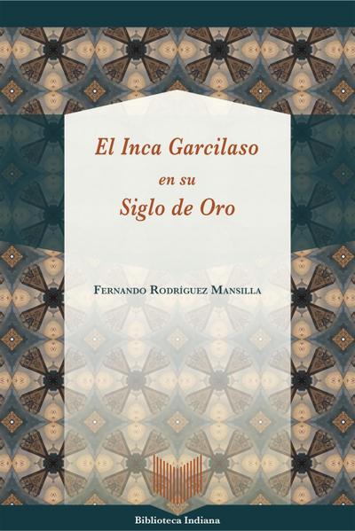 El Inca Garcilaso en su Siglo de Oro