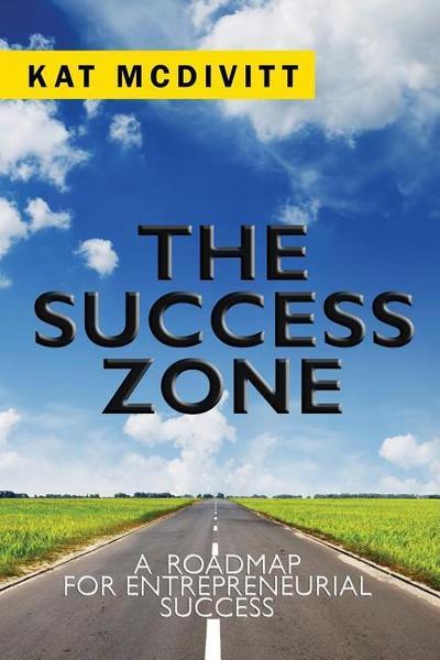 The Success Zone: A Roadmap for Entrepreneurial Success