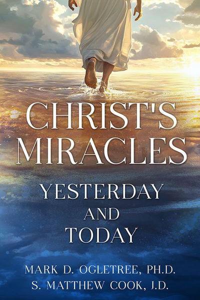 Christ’s Miracles: Yesterday and Today