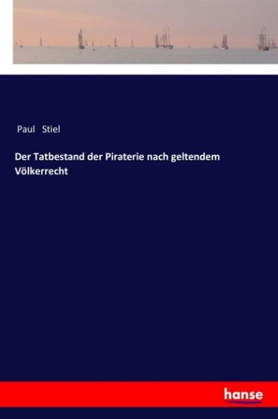 Der Tatbestand der Piraterie nach geltendem Völkerrecht
