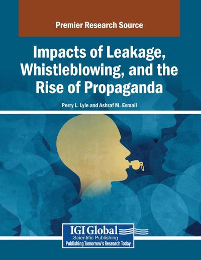 Impacts of Leakage, Whistleblowing, and the Rise of Propaganda