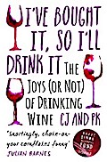I Bought It, So I’ll Drink It - The Joys (Or Not) Of Drinking Wine