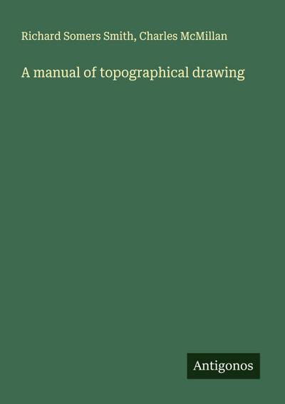 A manual of topographical drawing