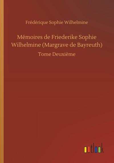 Mémoires de Friederike Sophie Wilhelmine (Margrave de Bayreuth)