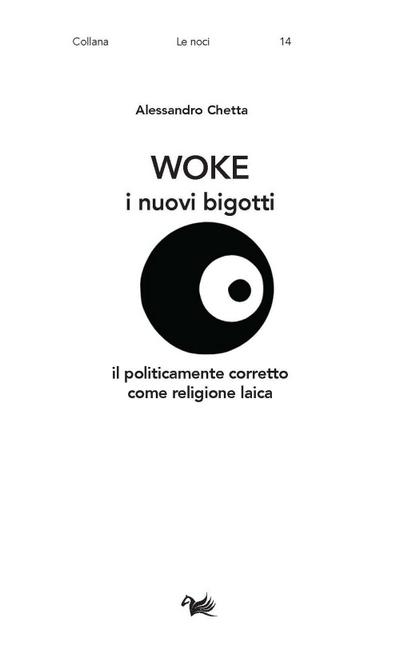 Chetta, A: Woke. I nuovi bigotti. Il politicamente corretto