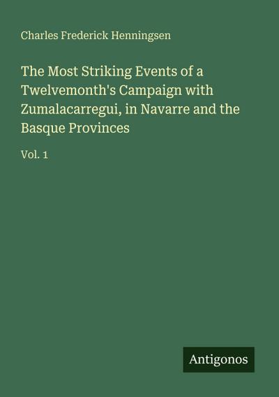 The Most Striking Events of a Twelvemonth’s Campaign with Zumalacarregui, in Navarre and the Basque Provinces