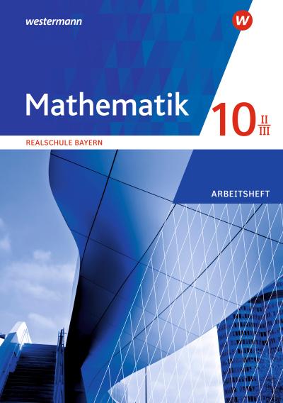 Mathematik - Ausgabe 2016 für Realschulen in Bayern: Arbeitsheft 10 II/III mit Lösungen