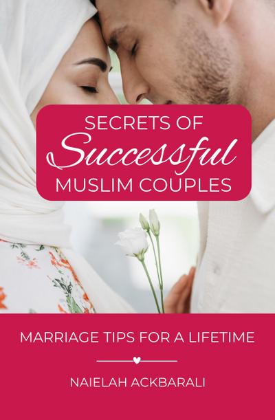 Secrets of Successful Muslim Couples: Marriage Tips for a Lifetime
