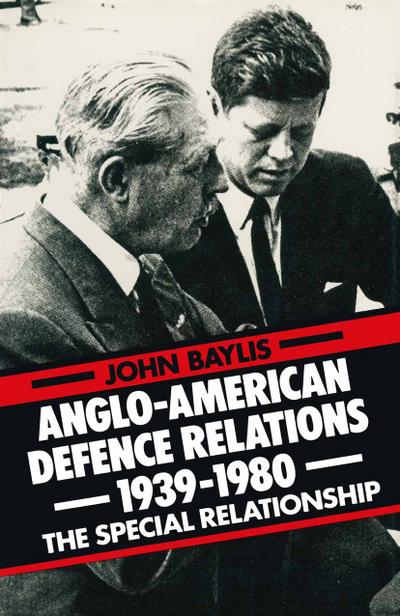 Anglo-American Defence Relations 1939-1980