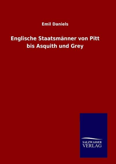 Englische Staatsmänner von Pitt bis Asquith und Grey