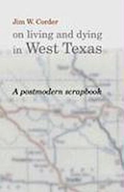 Jim W. Corder on Living and Dying in West Texas: A Postmodern Scrapbook