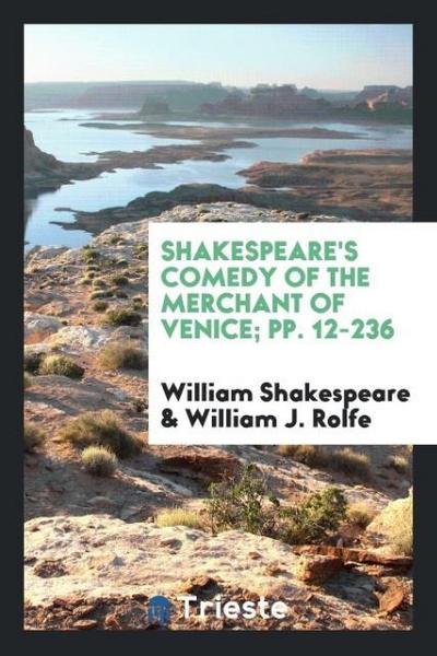 Shakespeare’s Comedy of the Merchant of Venice; pp. 12-236