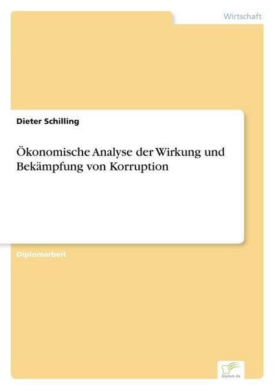 Ökonomische Analyse der Wirkung und Bekämpfung von Korruption