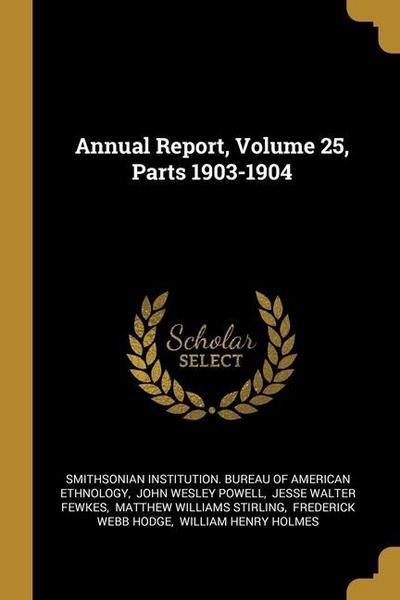 Annual Report, Volume 25, Parts 1903-1904