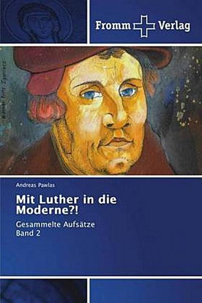 Mit Luther in die Moderne?!