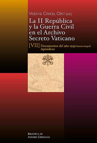 La II República y la Guerra Civil en el Archivo Secreto Vaticano : documentos del año 1939, enero-mayo