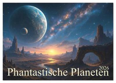 Phantastische Planeten (Wandkalender 2026 DIN A4 quer), CALVENDO Monatskalender
