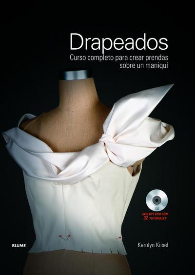 Drapeados : curso completo para crear prendas sobre un maniquí