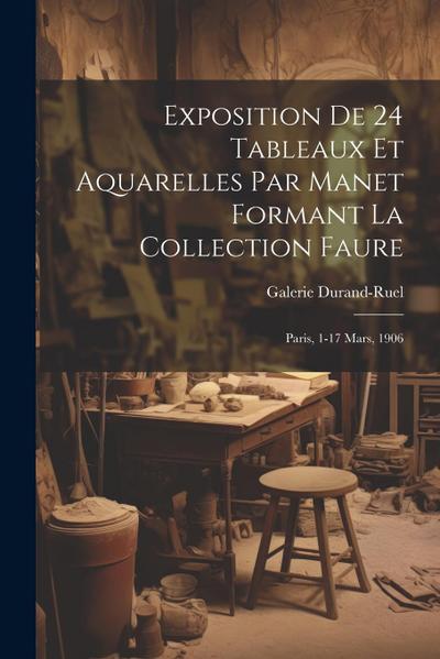Exposition de 24 tableaux et aquarelles par Manet formant la collection Faure: Paris, 1-17 mars, 1906